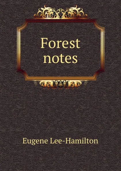 Обложка книги Forest notes, Eugene Lee-Hamilton