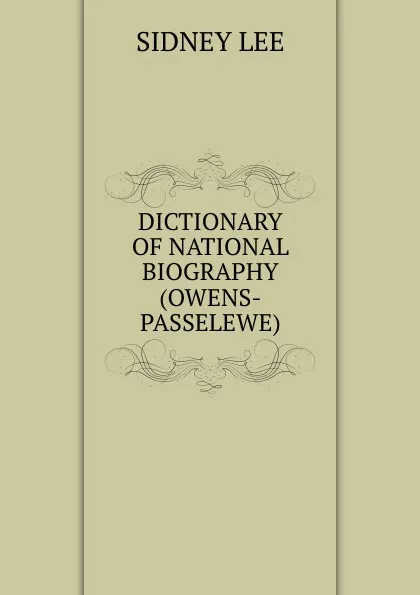 Обложка книги DICTIONARY OF NATIONAL BIOGRAPHY(OWENS-PASSELEWE), Sidney Lee