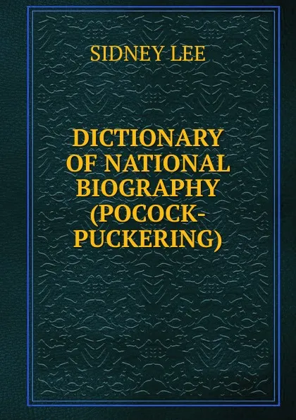 Обложка книги DICTIONARY OF NATIONAL BIOGRAPHY(POCOCK-PUCKERING), Sidney Lee