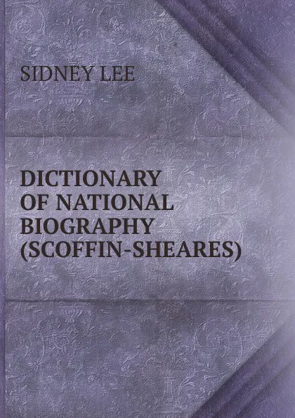 Обложка книги DICTIONARY OF NATIONAL BIOGRAPHY(SCOFFIN-SHEARES), Sidney Lee