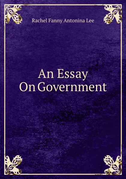 Обложка книги An Essay On Government, Rachel Fanny Antonina Lee