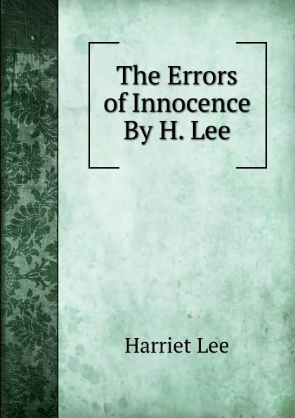 Обложка книги The Errors of Innocence By H. Lee., Harriet Lee