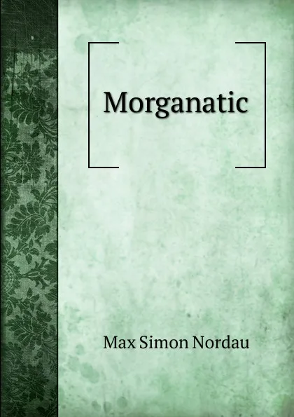 Обложка книги Morganatic, Nordau Max Simon