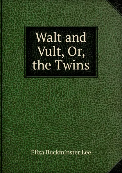 Обложка книги Walt and Vult, Or, the Twins, E.B. Lee