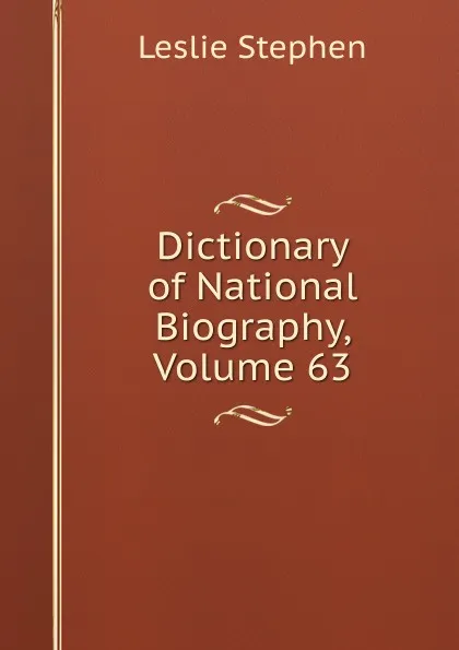 Обложка книги Dictionary of National Biography, Volume 63, Leslie Stephen