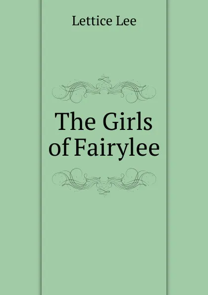 Обложка книги The Girls of Fairylee, Lettice Lee