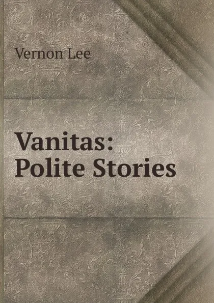 Обложка книги Vanitas: Polite Stories, Vernon Lee