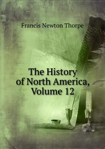 Обложка книги The History of North America, Volume 12, Francis Newton Thorpe