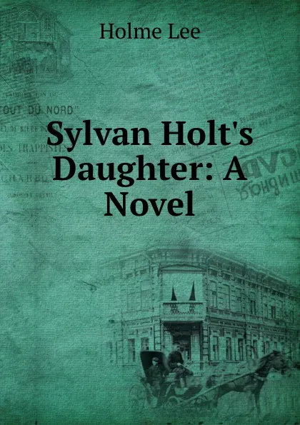 Обложка книги Sylvan Holt.s Daughter: A Novel, Holme Lee