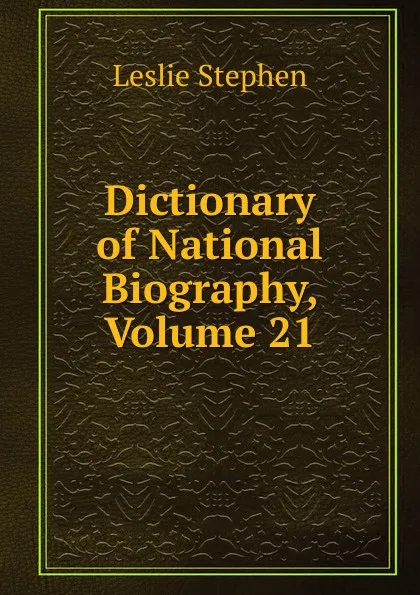 Обложка книги Dictionary of National Biography, Volume 21, Leslie Stephen