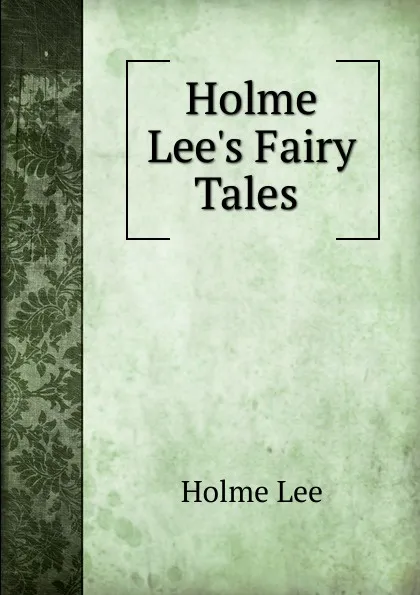 Обложка книги Holme Lee.s Fairy Tales ., Holme Lee