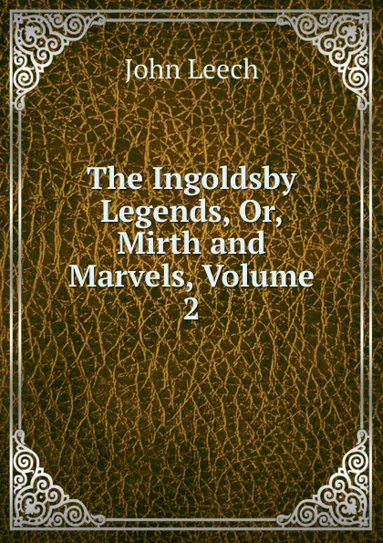 Обложка книги The Ingoldsby Legends, Or, Mirth and Marvels, Volume 2, John Leech