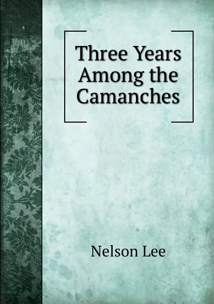 Обложка книги Three Years Among the Camanches, Nelson Lee