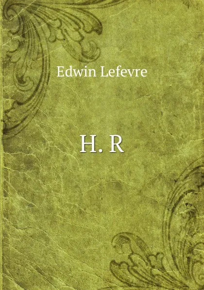 Обложка книги H. R., Edwin Lefevre