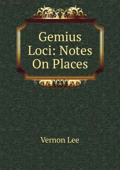 Обложка книги Gemius Loci: Notes On Places, Vernon Lee