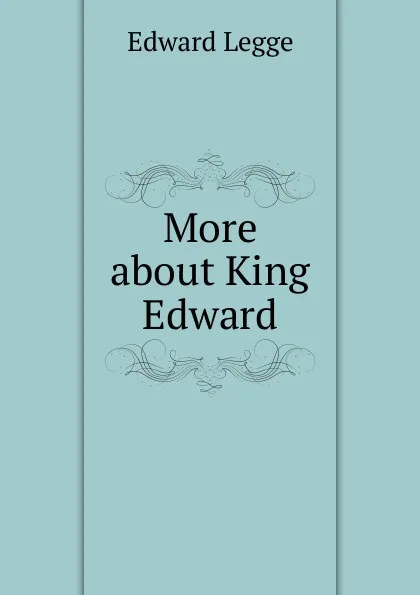 Обложка книги More about King Edward, Edward Legge