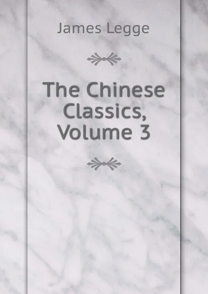 Обложка книги The Chinese Classics, Volume 3, James Legge