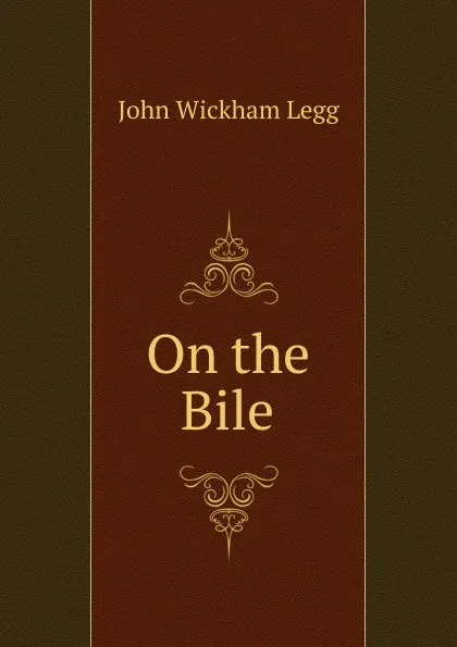 Обложка книги On the Bile, John Wickham Legg