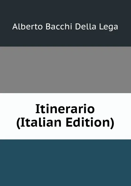 Обложка книги Itinerario (Italian Edition), Alberto Bacchi della Lega