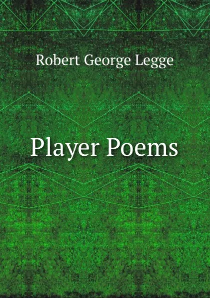 Обложка книги Player Poems, Robert George Legge