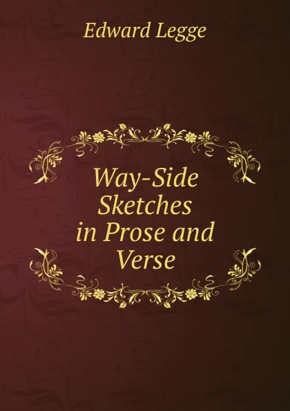 Обложка книги Way-Side Sketches in Prose and Verse, Edward Legge