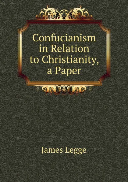 Обложка книги Confucianism in Relation to Christianity, a Paper, James Legge