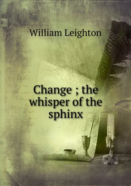 Обложка книги Change ; the whisper of the sphinx, William Leighton