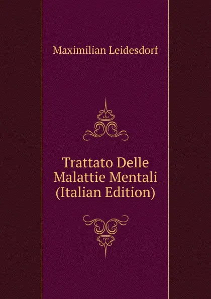 Обложка книги Trattato Delle Malattie Mentali (Italian Edition), Maximilian Leidesdorf