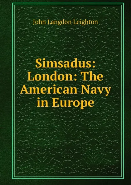 Обложка книги Simsadus: London: The American Navy in Europe, John Langdon Leighton