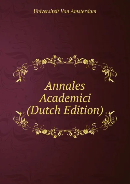 Обложка книги Annales Academici (Dutch Edition), Universiteit Van Amsterdam