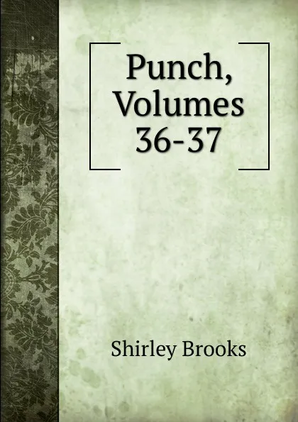 Обложка книги Punch, Volumes 36-37, Shirley Brooks