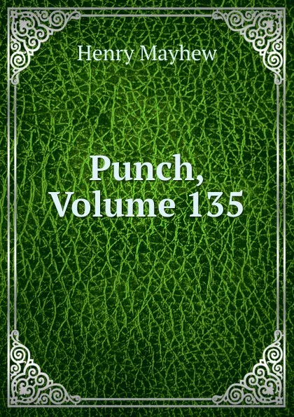 Обложка книги Punch, Volume 135, Henry Mayhew