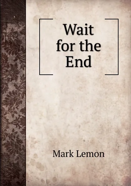 Обложка книги Wait for the End, Mark Lemon