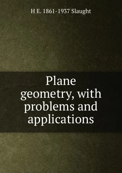 Обложка книги Plane geometry, with problems and applications, H E. 1861-1937 Slaught