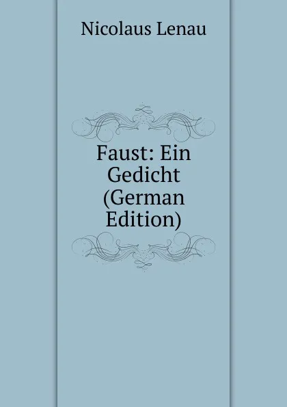 Обложка книги Faust: Ein Gedicht (German Edition), Nicolaus Lenau