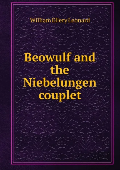 Обложка книги Beowulf and the Niebelungen couplet, William Ellery Leonard