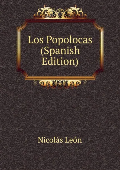 Обложка книги Los Popolocas (Spanish Edition), Nicolás León