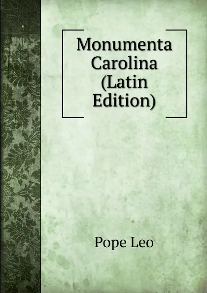 Обложка книги Monumenta Carolina (Latin Edition), Pope Leo