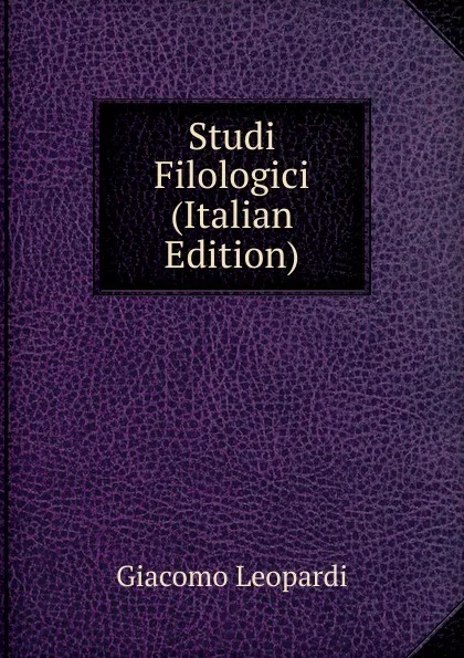 Обложка книги Studi Filologici (Italian Edition), G. Leopardi