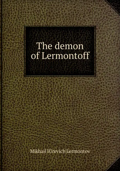 Обложка книги The demon of Lermontoff, M.I. Lermontov