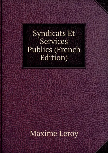 Обложка книги Syndicats Et Services Publics (French Edition), Maxime Leroy