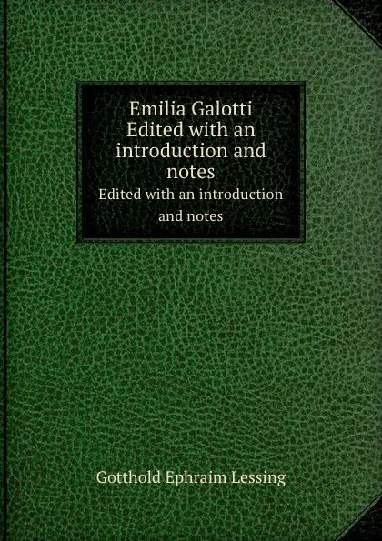 Обложка книги Emilia Galotti. Edited with an introduction and notes, G.E. Lessing