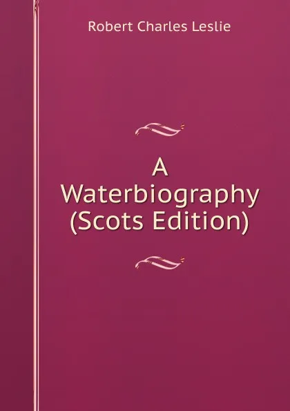 Обложка книги A Waterbiography (Scots Edition), Robert Charles Leslie