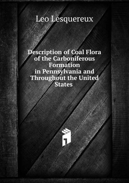 Обложка книги Description of Coal Flora of the Carboniferous Formation in Pennsylvania and Throughout the United States ., Leo Lesquereux