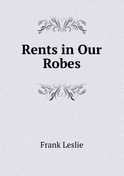 Обложка книги Rents in Our Robes, Frank Leslie