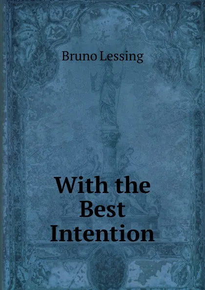 Обложка книги With the Best Intention, Bruno Lessing