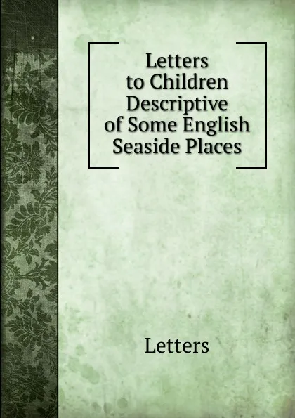 Обложка книги Letters to Children Descriptive of Some English Seaside Places., Letters