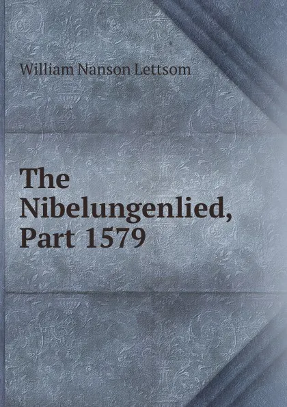 Обложка книги The Nibelungenlied, Part 1579, William Nanson Lettsom