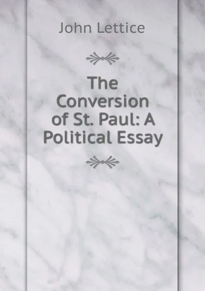 Обложка книги The Conversion of St. Paul: A Political Essay, John Lettice