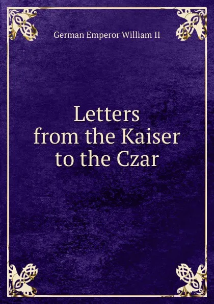 Обложка книги Letters from the Kaiser to the Czar, German Emperor William II